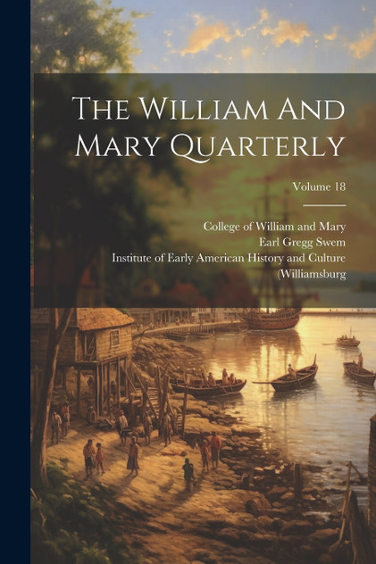 The William And Mary Quarterly; Volume 18 The William And Mary Quarterly; Volume 18
