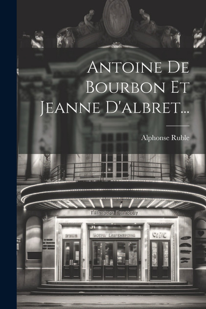 Antoine De Bourbon Et Jeanne D'albret... Antoine De Bourbon Et Jeanne D'albret...