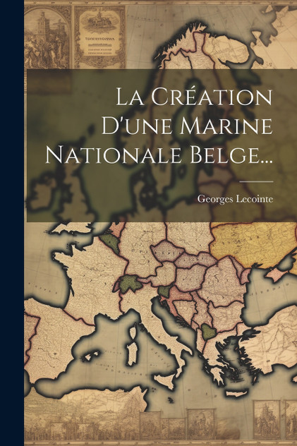 La Création D'une Marine Nationale Belge...