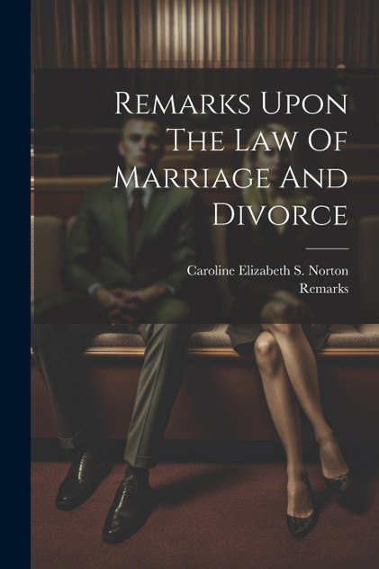 Remarks Upon The Law Of Marriage And Divorce Remarks Upon The Law Of Marriage And Divorce