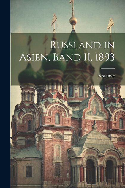 Russland in Asien, Band II, 1893