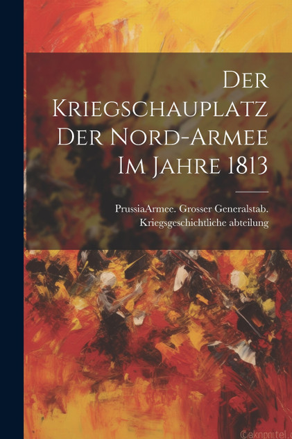 Der Kriegschauplatz der Nord-Armee im Jahre 1813
