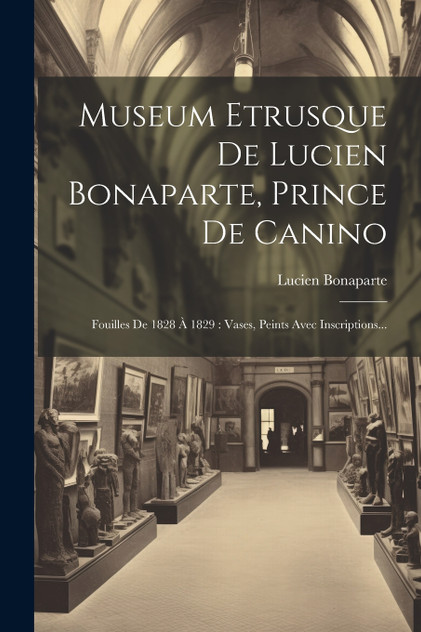 Museum Etrusque De Lucien Bonaparte, Prince De Canino Museum Etrusque De Lucien Bonaparte, Prince De Canino