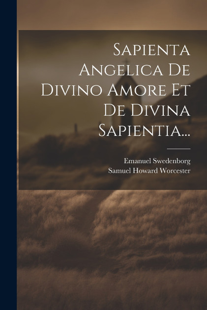 Sapienta Angelica De Divino Amore Et De Divina Sapientia... Sapienta Angelica De Divino Amore Et De Divina Sapientia...