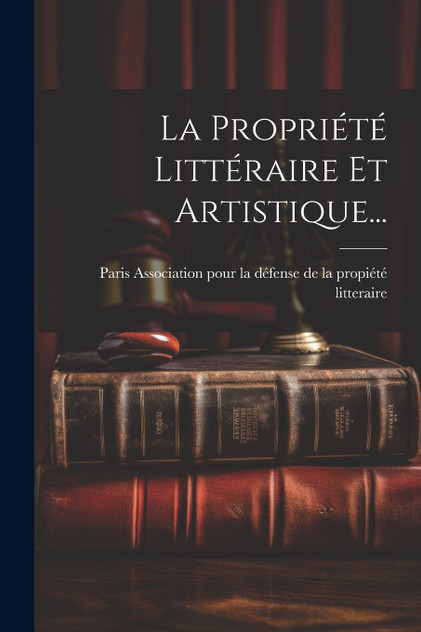 La Propriété Littéraire Et Artistique... La Propriété Littéraire Et Artistique...