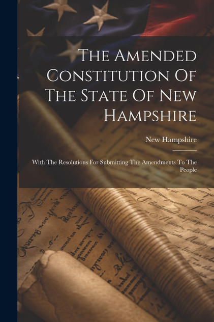The Amended Constitution Of The State Of New Hampshire The Amended Constitution Of The State Of New Hampshire