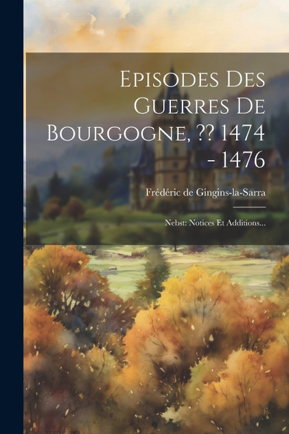 Episodes Des Guerres De Bourgogne, ?? 1474 - 1476