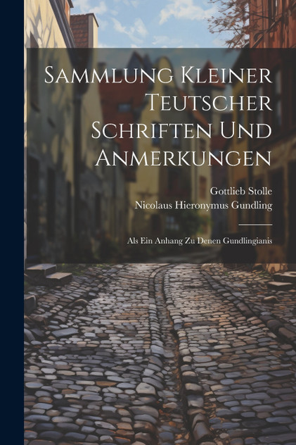 Sammlung Kleiner Teutscher Schriften Und Anmerkungen Sammlung Kleiner Teutscher Schriften Und Anmerkungen