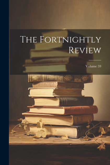 The Fortnightly Review; Volume 59