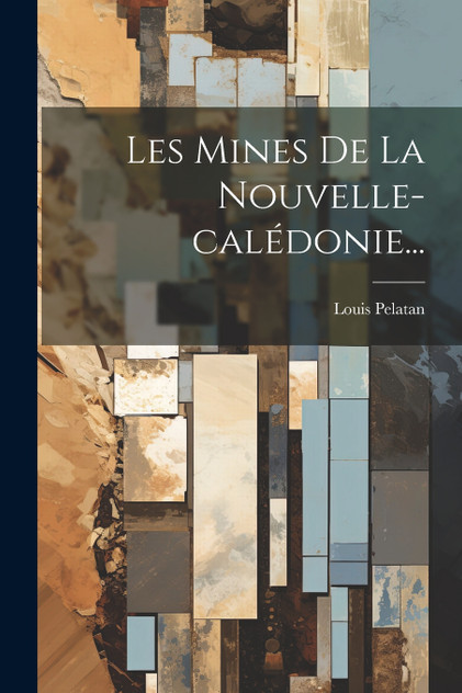 Les Mines De La Nouvelle-calédonie... Les Mines De La Nouvelle-calédonie...