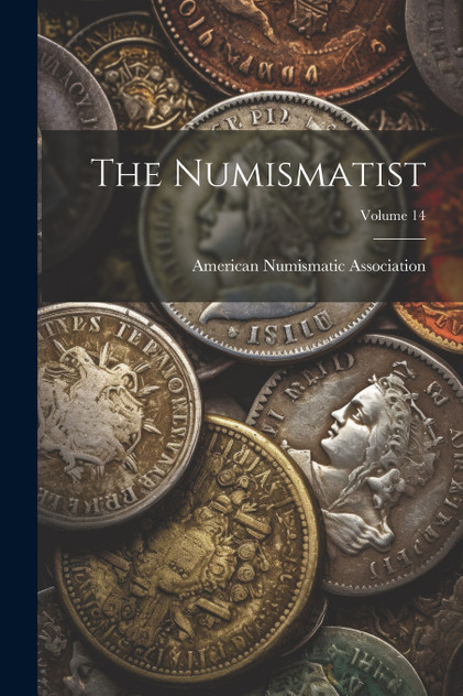 The Numismatist; Volume 14 The Numismatist; Volume 14