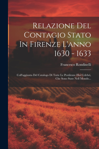Relazione Del Contagio Stato In Firenze L'anno 1630 - 1633