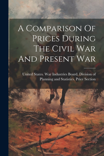 A Comparison Of Prices During The Civil War And Present War A Comparison Of Prices During The Civil War And Present War