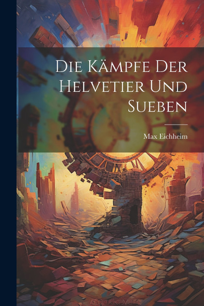 Die Kämpfe der Helvetier und Sueben Die Kämpfe der Helvetier und Sueben
