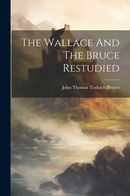 The Wallace And The Bruce Restudied