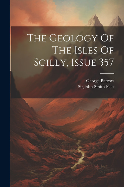 The Geology Of The Isles Of Scilly, Issue 357 The Geology Of The Isles Of Scilly, Issue 357