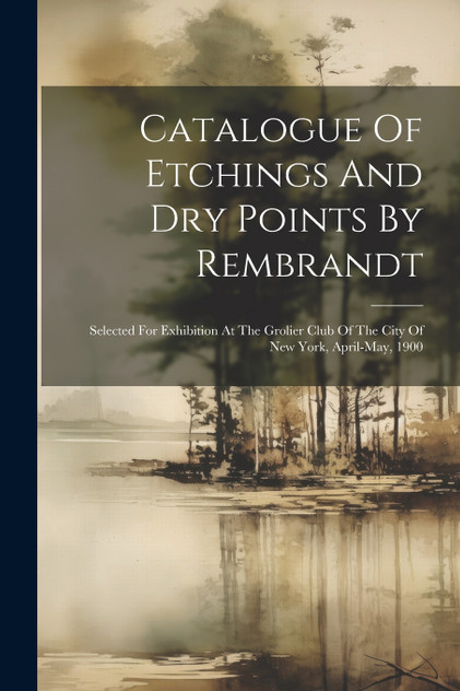 Catalogue Of Etchings And Dry Points By Rembrandt