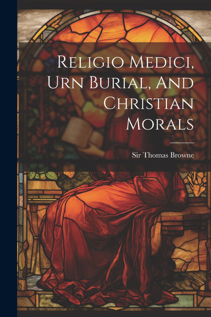 Religio Medici, Urn Burial, And Christian Morals