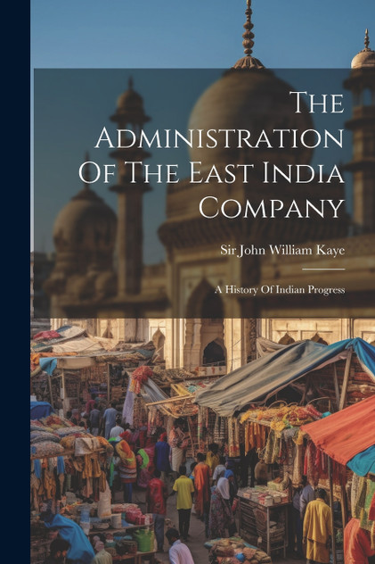 The Administration Of The East India Company The Administration Of The East India Company