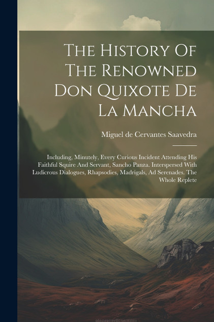 The History Of The Renowned Don Quixote De La Mancha The History Of The Renowned Don Quixote De La Mancha
