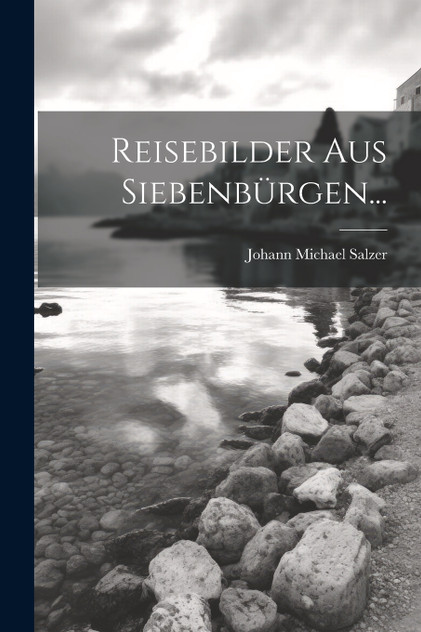 Reisebilder aus Siebenbürgen... Reisebilder aus Siebenbürgen...