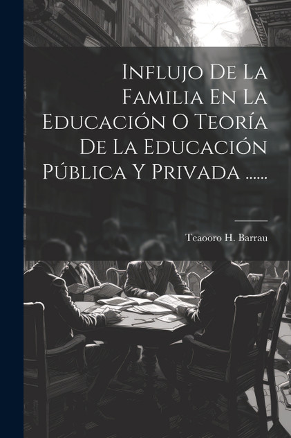 Influjo De La Familia En La Educación O Teoría De La Educación Pública Y Privada ...... Influjo De La Familia En La Educación O Teoría De La Educación Pública Y Privada ......