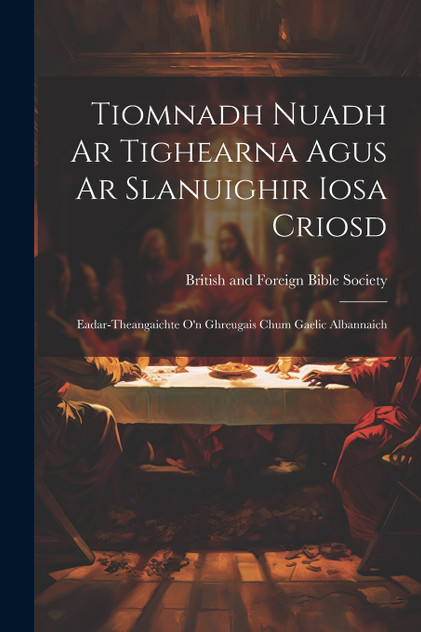 Tiomnadh Nuadh Ar Tighearna Agus Ar Slanuighir Iosa Criosd