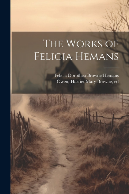 The Works of Felicia Hemans The Works of Felicia Hemans