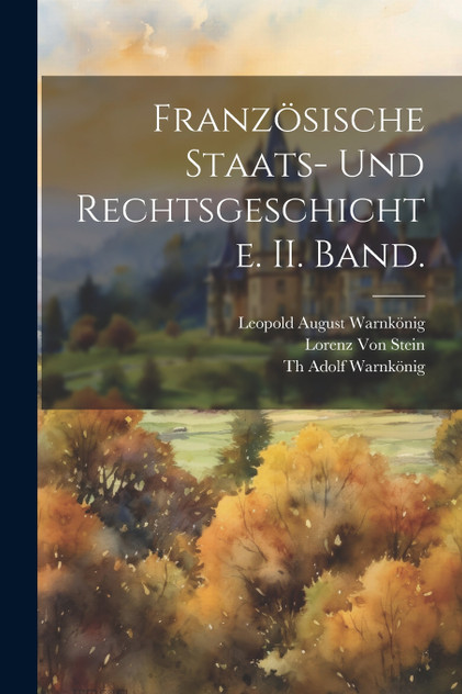 Französische Staats- und Rechtsgeschichte. II. Band. Französische Staats- und Rechtsgeschichte. II. Band.