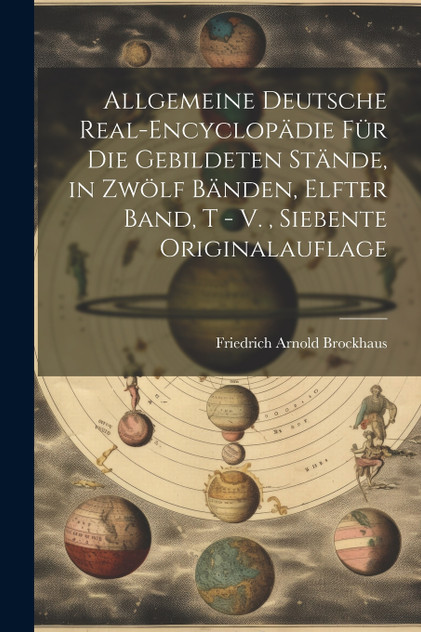 Allgemeine deutsche Real-Encyclopädie für die gebildeten Stände, in zwölf Bänden, Elfter Band, T - V. , Siebente Originalauflage