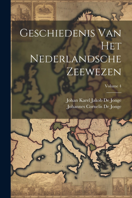 Geschiedenis Van Het Nederlandsche Zeewezen; Volume 4 Geschiedenis Van Het Nederlandsche Zeewezen; Volume 4
