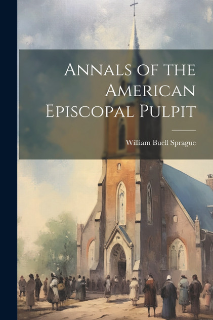 Annals of the American Episcopal Pulpit Annals of the American Episcopal Pulpit