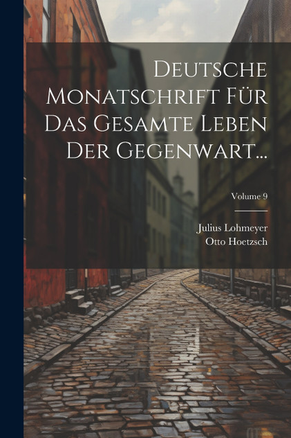 Deutsche Monatschrift Für Das Gesamte Leben Der Gegenwart...; Volume 9 Deutsche Monatschrift Für Das Gesamte Leben Der Gegenwart...; Volume 9
