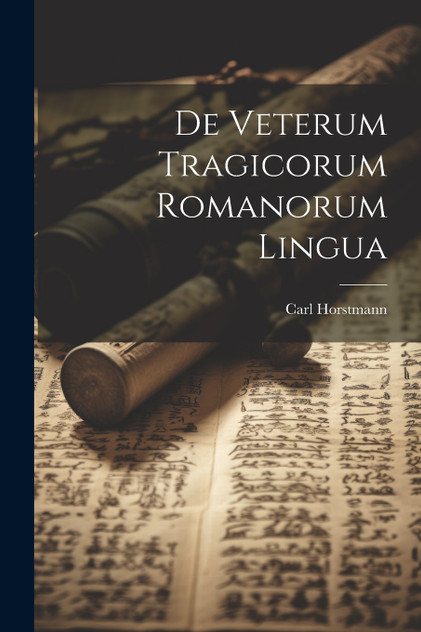 De Veterum Tragicorum Romanorum Lingua De Veterum Tragicorum Romanorum Lingua
