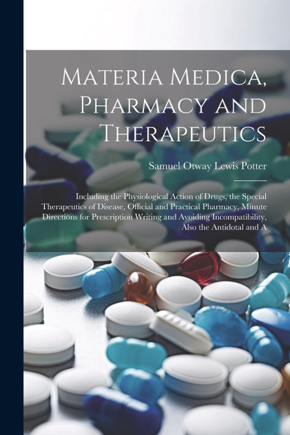 Materia Medica, Pharmacy and Therapeutics Materia Medica, Pharmacy and Therapeutics