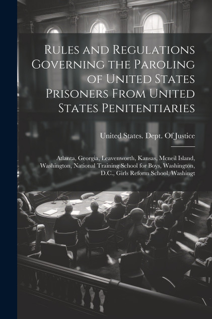 Rules and Regulations Governing the Paroling of United States Prisoners From United States Penitentiaries