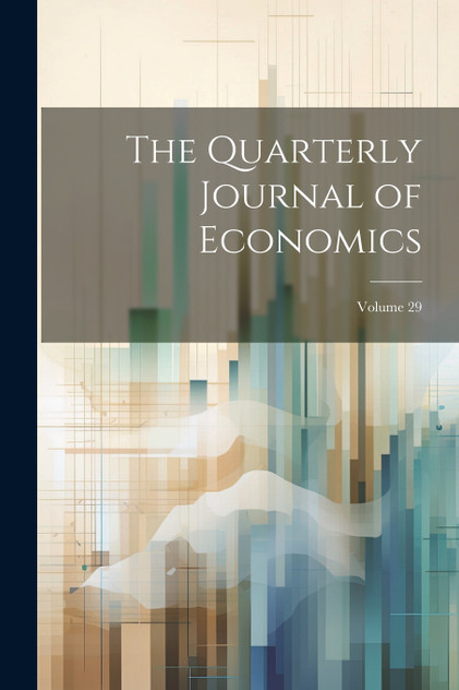 The Quarterly Journal of Economics; Volume 29