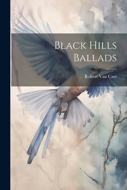 Black Hills Ballads Black Hills Ballads