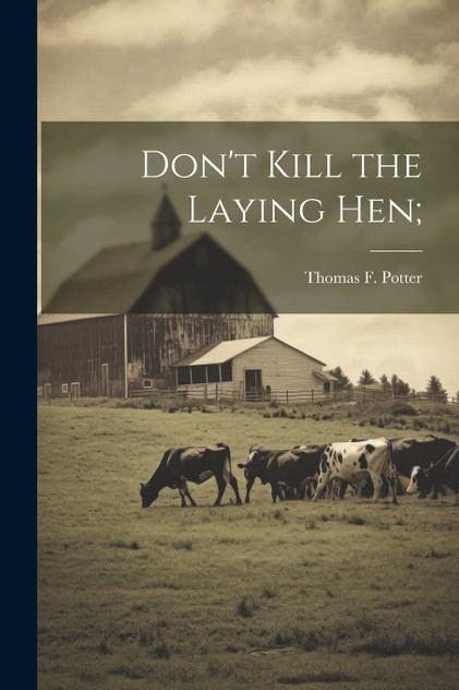Don't Kill the Laying hen; Don't Kill the Laying hen;