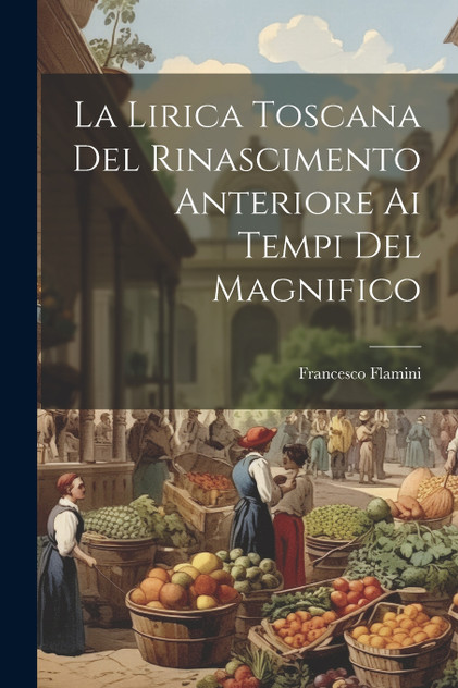 La Lirica Toscana Del Rinascimento Anteriore Ai Tempi Del Magnifico La Lirica Toscana Del Rinascimento Anteriore Ai Tempi Del Magnifico