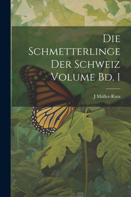 Die Schmetterlinge der Schweiz Volume Bd. 1 Die Schmetterlinge der Schweiz Volume Bd. 1