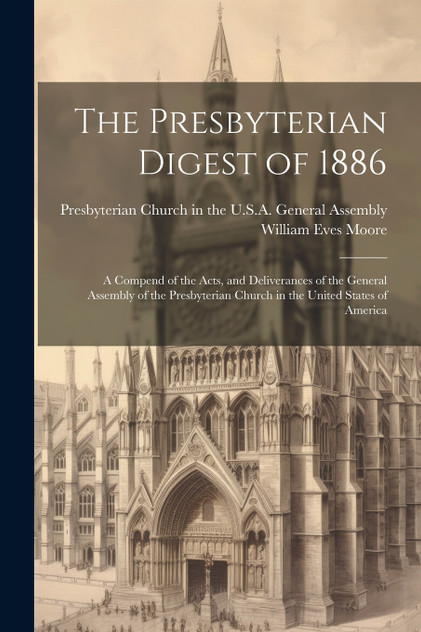 The Presbyterian Digest of 1886 The Presbyterian Digest of 1886