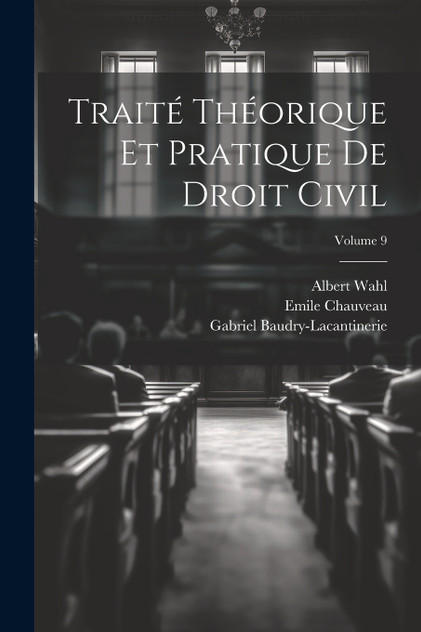 Traité Théorique Et Pratique De Droit Civil; Volume 9 Traité Théorique Et Pratique De Droit Civil; Volume 9