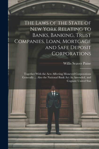 The Laws of the State of New York Relating to Banks, Banking, Trust Companies, Loan, Mortgage and Safe Deposit Corporations The Laws of the State of New York Relating to Banks, Banking, Trust Companies, Loan, Mortgage and Safe Deposit Corporations