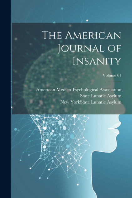 The American Journal of Insanity; Volume 61 The American Journal of Insanity; Volume 61