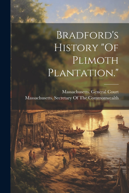 Bradford's History "Of Plimoth Plantation." Bradford's History "Of Plimoth Plantation."