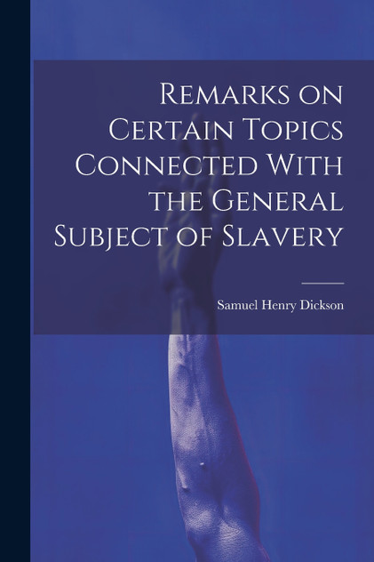 Remarks on Certain Topics Connected With the General Subject of Slavery Remarks on Certain Topics Connected With the General Subject of Slavery