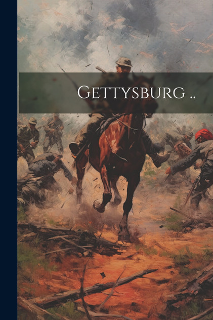 Gettysburg .. Gettysburg ..