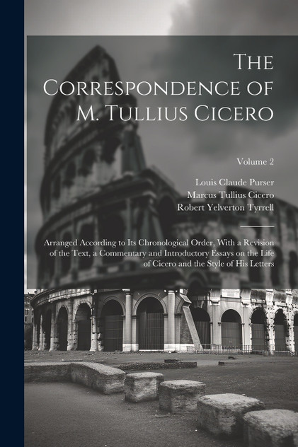 The Correspondence of M. Tullius Cicero The Correspondence of M. Tullius Cicero