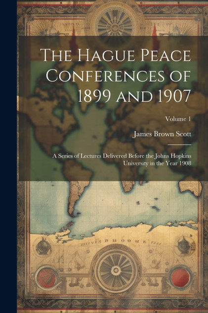 The Hague Peace Conferences of 1899 and 1907 The Hague Peace Conferences of 1899 and 1907